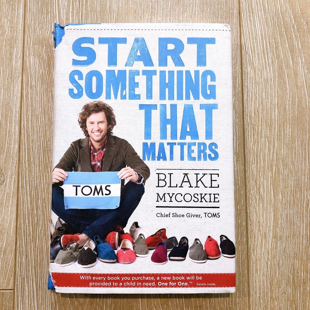 Start Something That Matters by Blake Mycoskie 2011 Hardcover Book